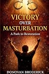 Victory Over Masturbation: A Path to Restoration