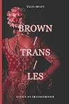 Brown/Trans/Les (Essays on Transfeminism)