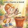 Ollie Plants a Seed: A Gentle Gardening Story for Toddlers and Preschoolers About Patience, Growing, and Caring for Nature