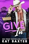 Give In (Billionaire Cowboys Book 4)